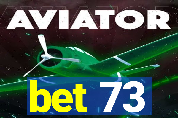 bet 73